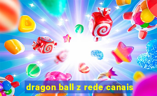 dragon ball z rede canais